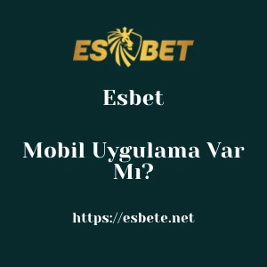 Esbet Mobil Uygulama Var Mı?